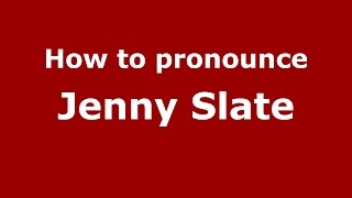 How to pronounce Jenny Slate
