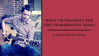 What I&#39;m Thankful For (The Thanksgiving Song) · A GARTH BROOKS Cover