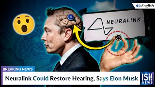 Neuralink Could Restore Hearing, Says Elon Musk