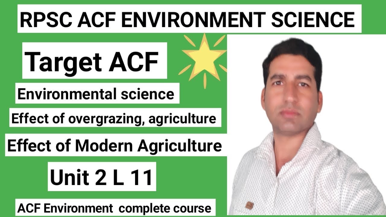 ACF ENVIRONMENT SCIENCE Unit 2 L 11 Effect of overgrazing & agriculture,effect of modern agriculture