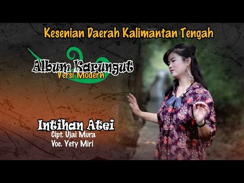 KARUNGUT MODERN KALTENG. INTIHAN ATEI. By. YETY MIRI. (Official)