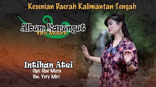 Download lagu KARUNGUT MODERN KALTENG. INTIHAN ATEI. By. YETY MIRI. mp3