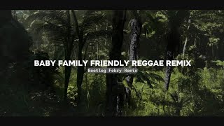 Download lagu Baby Family Friendly Reggae Remix - Bootleg Febry Remix || Sound Tik tok Terbaru mp3 Download lagu Baby Family Friendly Reggae Remix - Bootleg Febry Remix || Sound Tik tok Terbaru mp3