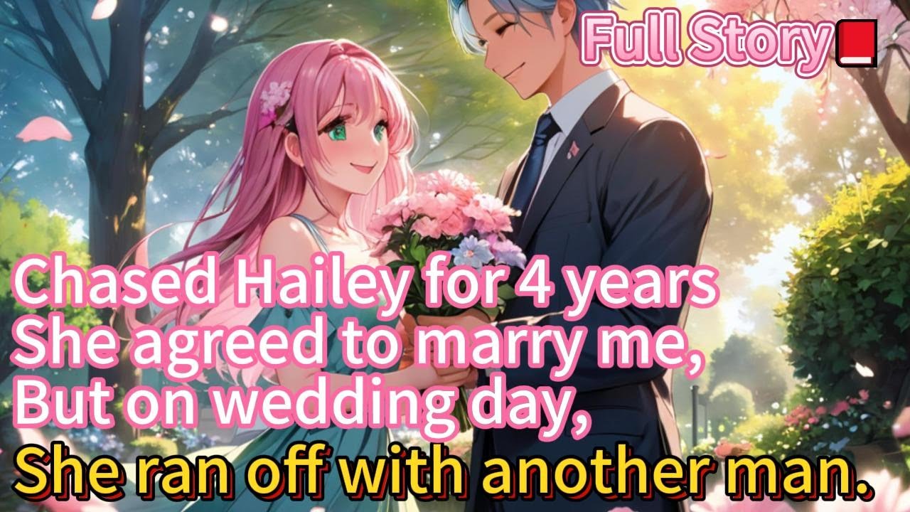📕Chased Hailey for 4 years, she agreed to marry me, but on wedding day, she ran off with another man