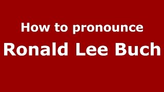 How to pronounce Ronald Lee Buch