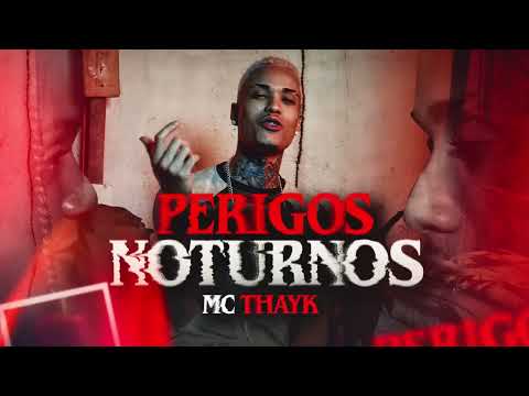 PERIGOS NOTURNOS   MC THAYK