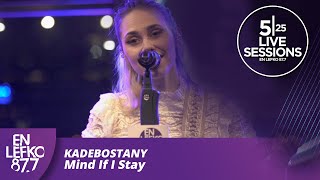 525 Live Sessions: KADEBOSTANY - MIND IF I STAY