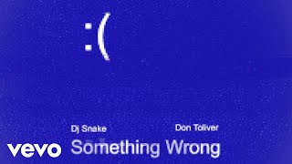 DJ Snake - Something Wrong (ft. Don Toliver)