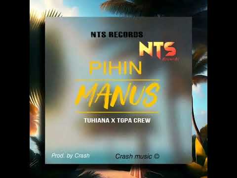 PIHIN MANUS [2023] FT TUHIANA X TGPA CREW 🎶OFFICIAL AUDIO 🇵🇬 NTS RECORDS