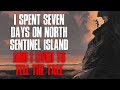 I Spent Seven Days On North Sentinel Island And I Lived To Tell The Tale Creepypasta