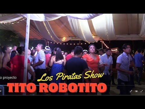 TITO ROBOTITO, El Bailecito, MOVIENDO EL OSO = Los Piratas Show EN VIVO Tular 1ra COMALCALCO