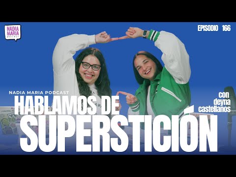 “Hablamos de superstición” con Deyna Castellanos | Nadia Maria Podcast | Invitado 032