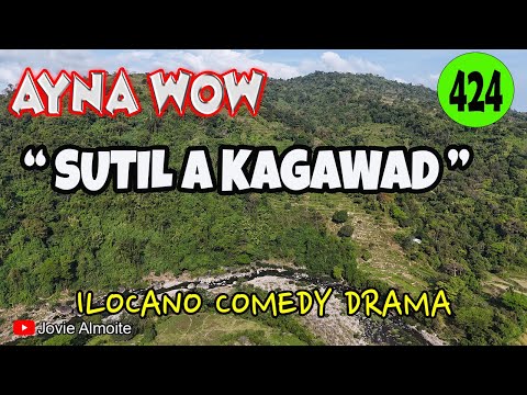 SUTIL A KAGAWAD | AYNA WOW 424 | ILOCANO COMEDY DRAMA | Jovie Almoite