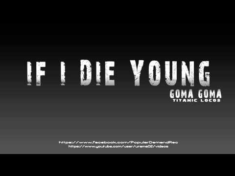 PD Rec. - If I Die Young - Goma Goma (Titanic Locos)