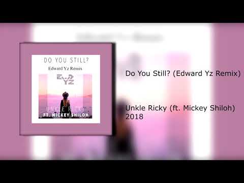 Unkle Ricky (ft. Mickey Shiloh) - Do You Still? (Edward Yz Remix)