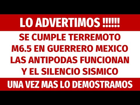 🔴UNA VEZ MAS SE CUMPLE TERREMOTO M6.5 EN GUERREO🔴LAS ANTÍPODAS LOS SILENCIOS SISMICOS SON EFECTIVOS🔴