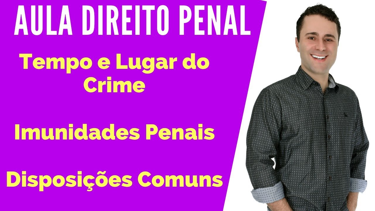 Tempo e Lugar do Crime - Imunidades Penais - Disposições Comuns