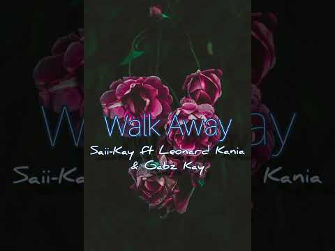 Walk Away - Saii-Kay ft Leonard Kania & Gabz Kay🔥🇵🇬
