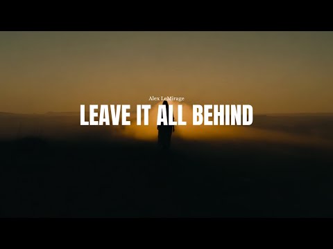 Alex LeMirage - LEAVE IT ALL BEHIND (Official Visualizer)