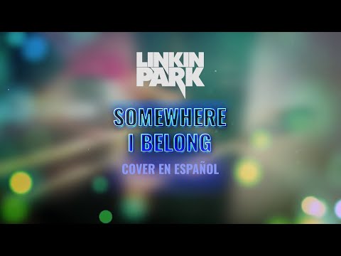 Somewhere I Belong de @LinkinPark (Cantado en Español)