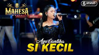 Download lagu SI KECIL - AYU CANTIKA || MAHESA MUSIC LIVE ARDAS [SAGARA SUPER SOUND] mp3