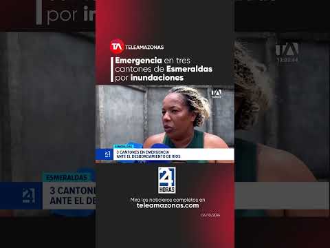 Emergencia en tres cantones de Esmeraldas por inundaciones