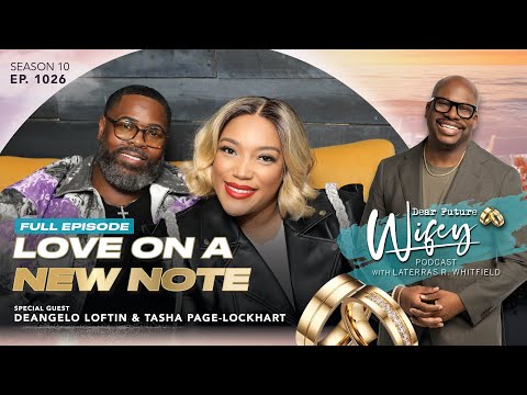 DEANGELO LOFTIN Married TASHA PAGE-LOCKHART A Week After He Proposed | Dear Future Wifey Ep. 1026