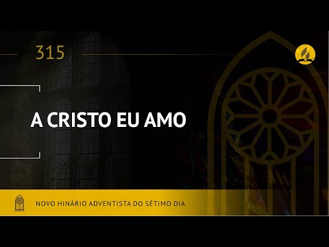 Novo Hinário Adventista • Hino 315 • A Cristo Eu Amo • (Lyrics)
