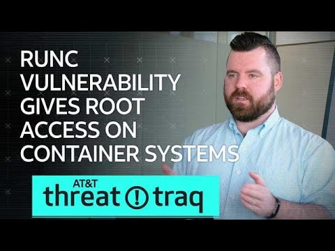 2/21/19 RunC Vulnerability Gives Root Access on Container Systems| AT&amp;T ThreatTraq