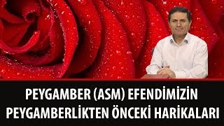 Dr. Ahmet ÇOLAK - Peygamber (ASM) Efendimizin Peygamberlikten Önceki Harikaları
