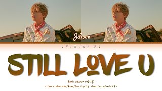 Park Jihoon (박지훈) - 'Still Love U' Lyrics (Color Coded_Han_Rom_Eng)