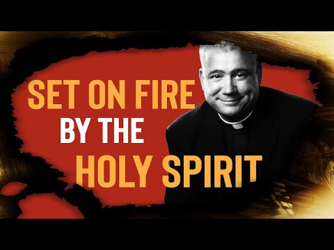 Charismatics - Being Set On Fire By The Holy Spirit - Father Larry Richards