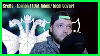 Kre0s - Lennon 1 (Dat Adam/Taddl Cover)