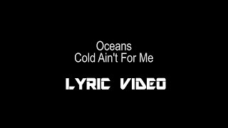 Oceans - Cold Ain't For Me (Lyrics)
