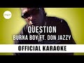 Burna Boy - Question ft. Don Jazzy (Official Karaoke Instrumental) | SongJam