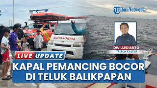 Kebocoran Kapal Pemancing di Teluk Balikpapan, Tim SAR: 6 Selamat dan 1 Korban Masih Hilang