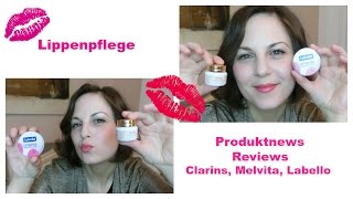 Lippenpflege für trockene Haut | Clarins, Melvita, Labello | Beauty News | Produkttipps & Review