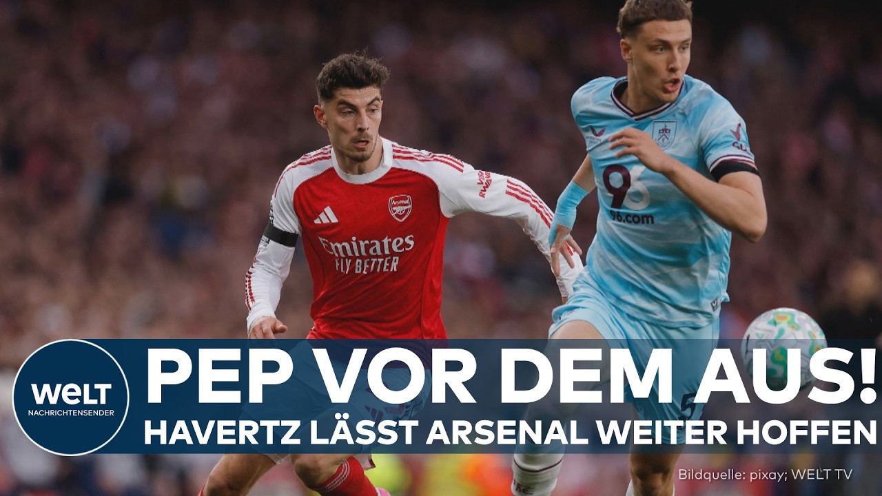 PREMIER LEAGUE: Kai Havertz köpft Arsenal London zum Sieg gegen Burnley! Pep Guardiola vor dem Aus