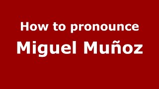 How to pronounce Miguel Muñoz
