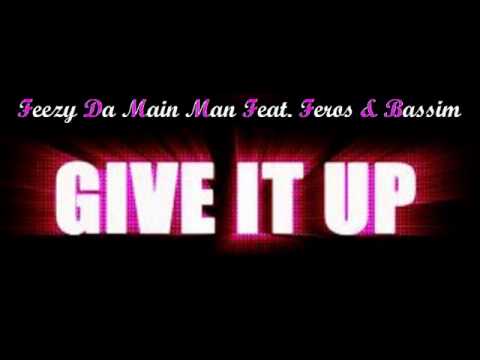 Feezy Da Main Man ft. Feros & Bassim - GIVE IT UP ***HOT JOINT !!!***
