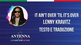 Antenna1 - Lenny Kravitz - It Ain&#39;t Over Til It&#39;s Over - Testo e Traduzione