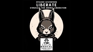 Liberate: Struggle for Animal Liberation | A Radical Podcast Ep. 17
