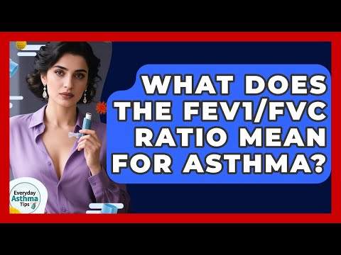 What Does The FEV1/FVC Ratio Mean For Asthma? - Everyday Asthma Tips