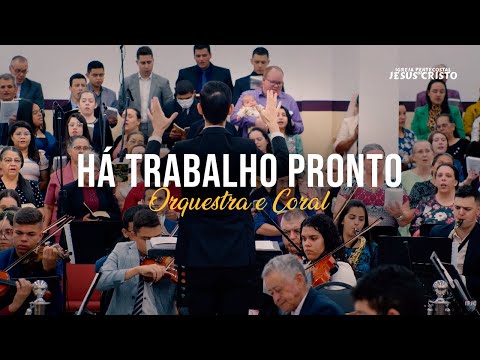 Há Trabalho Pronto (93 HC) | Orquestra e Coral IPJC