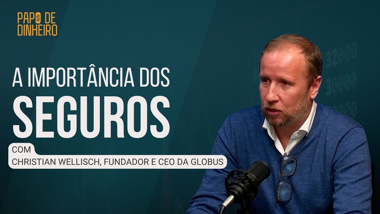 A IMPORTÂNCIA DOS SEGUROS - Christian Wellisch, Fundador e CEO da Globus | PAPO DE DINHEIRO
