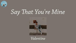 Say That You&#39;re Mine - Valentine (Lyric Video)