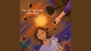 Download lagu Tu Hi Saiyan EVE-MIX mp3