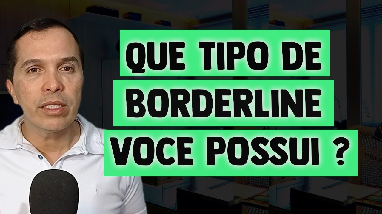 QUE TIPO DE BORDERLINE VOCÊ POSSUI ?