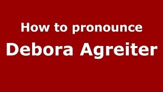 How to pronounce Debora Agreiter