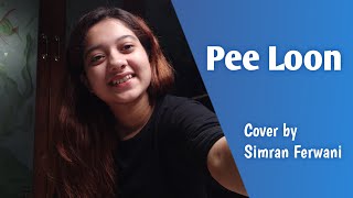 Pee Loon | Female Cover | Once Upon a Time in Mumbai | Mohit Chauhan | Cover by Simran Ferwani
